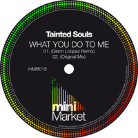 Tainted Souls - What You Do To Me