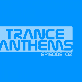 Various Artists - Trance Anthems - Episode 02