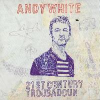 Andy White - 21st Century Troubadour