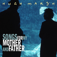 Hugh Marsh - Songs for My Mother and Father