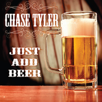 Chase Tyler - Just Add Beer