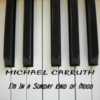 Michael Carruth - I'm in a Sunday Kind of Mood