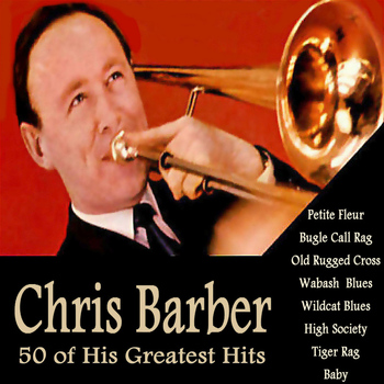 Chris Barber - 50 of His Greatest Hits