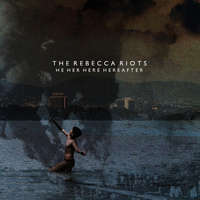 The Rebecca Riots - He Her Here Hereafter