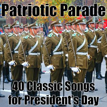 Various Artists - Patriotic Parade: 40 Classic Songs for President's Day