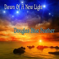 Douglas Blue Feather - Dawn of a New Light