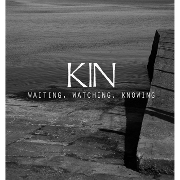Kin - Waiting, Watching, Knowing