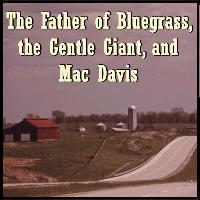 Bill Monroe - The Father of Bluegrass, the Gentle Giant, and Mac Davis