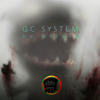 Gc System - Be Afraid