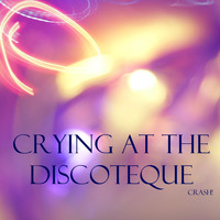Crash! - Crying At the Discoteque