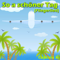Captain X. - So a schöner Tag (Fliegerlied)