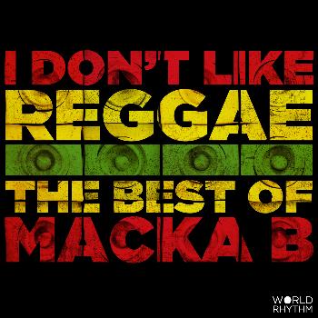 Macka B - I Don't Like Reggae: The Best of Macka B