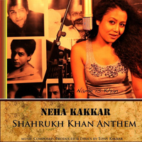 Neha Kakkar - Shahrukh Khan Anthem