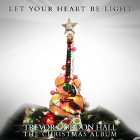Trevor Gordon Hall - Let Your Heart Be Light