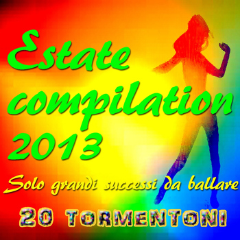 Various Artists - Estate Compilation 2013: Solo Grandi Hits Da Ballare