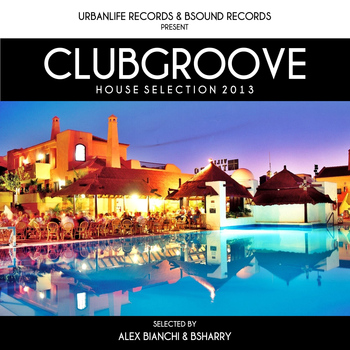 Various Artists - Club Groove - House Selection 2013 (Selected By Alex Bianchi & Bsharry)