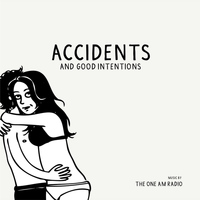 The One Am Radio - Accidents & Good Intentions