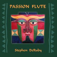 Stephen DeRuby - Passion Flute
