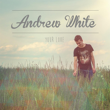 Andrew White - Your Love