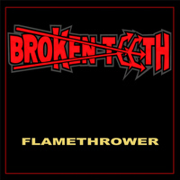 Broken Teeth - Flamethrower