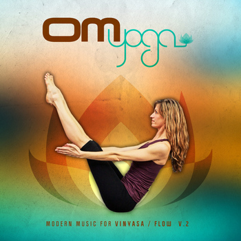 Various Artists - Om Yoga, Vol. 2 – Modern Music for Vinyasa / Flow