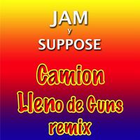 Jam And Suppose - Camion Lleno de Guns (Remix)