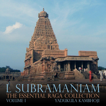 L. Subramaniam - The Essential Raga Collection, Vol. I (Yadukula Kambhoji)
