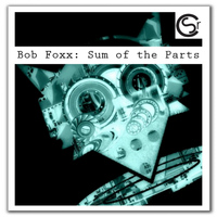 Bob Foxx - Sum of The Parts