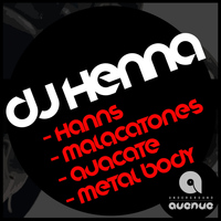 Dj Henna - Hanns / Malacatones / Auacate / Metal Body