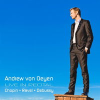 Andrew von Oeyen - Andrew von Oeyen Live in Recital: Chopin - Ravel - Debussy