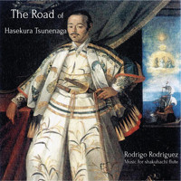 Rodrigo Rodriguez - The Road of Hasekura Tsunenaga: Music for Shakuhachi Flute