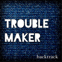 Backtrack - Troublemaker