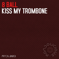 8 Ball - Kiss My Trombone