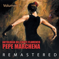 Pepe Marchena - Antología del Cante Flamenco Vol. 1