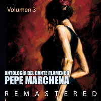 Pepe Marchena - Antología del Cante Flamenco Vol. 3