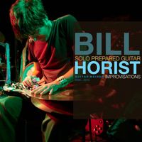 Bill Horist - Guitar Weirdo (Solo Prepared Guitar Improvisations 2000-2012)