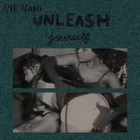 Aye Nako - Unleash Yourself