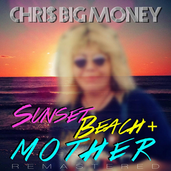 Chris Big Money - Sunset Beach / Mother (2013 Remastered)