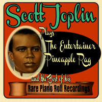 Scott Joplin - Scott Joplin Plays the Entertainer, Pineapple Rag and the Best of His Rare Piano Roll Recordings