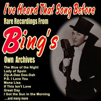 Bing Crosby - I've Heard That Song Before: Rare Recordings from Bing's Own Archives
