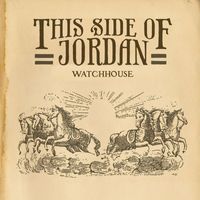 Watchhouse - This Side of Jordan