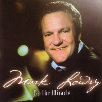 Mark Lowry - Be The Miracle