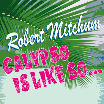 Robert Mitchum - Calypso Is Like So...