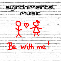 Synthimental Music - Be With Me