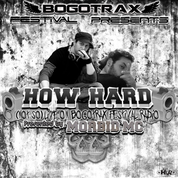How Hard - (Not So) Live On Bogotrax Festival Radio (Presented by Morbid MC [Explicit])