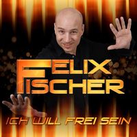 Felix Fischer - Ich will frei sein