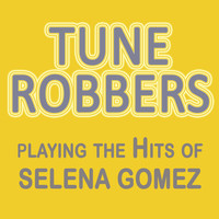 Tune Robbers - Playing the Hits of Selena Gomez