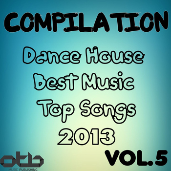 Various Artists - Compilation Dance House Best Music Top Songs 2013, Vol. 5