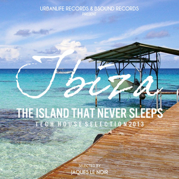 Various Artists - Ibiza - The Island That Never Sleeps 2013 (Selected By Jaques Le Noir)