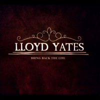 Lloyd Yates - Bring Back the Life